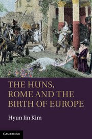 Hyun Jin Kim: The Huns Rome and the birth of Europe